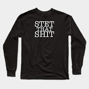 Stet that Shit Long Sleeve T-Shirt